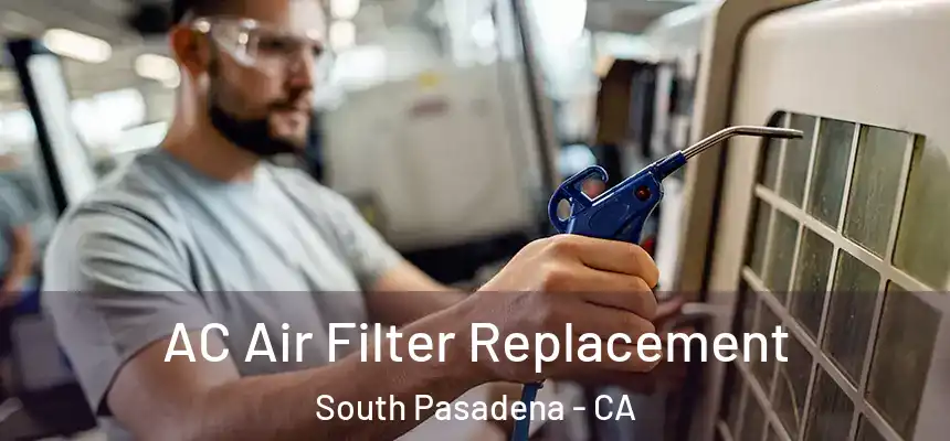  AC Air Filter Replacement South Pasadena - CA