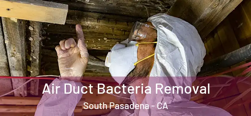 Air Duct Bacteria Removal South Pasadena - CA