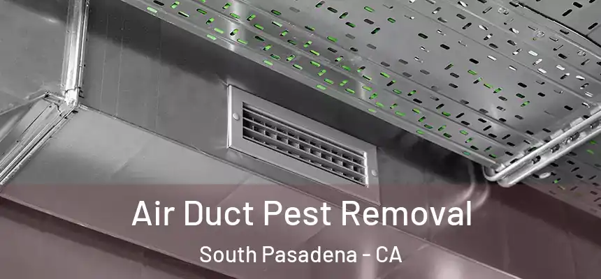  Air Duct Pest Removal South Pasadena - CA
