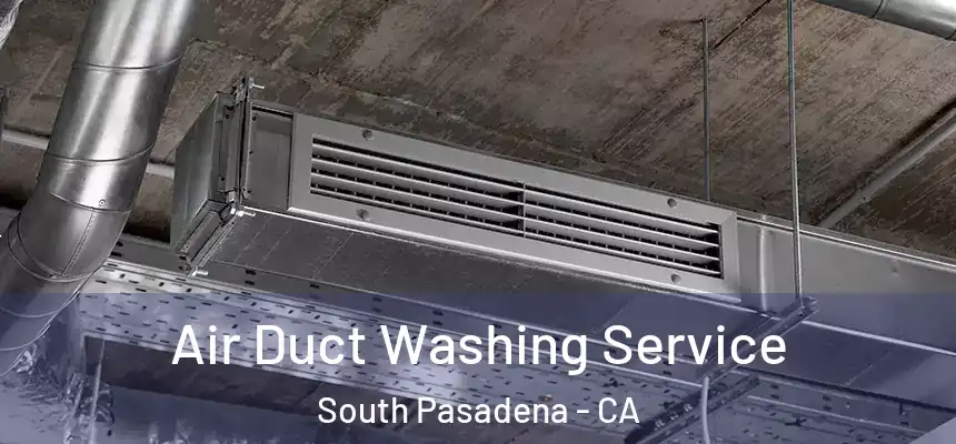  Air Duct Washing Service South Pasadena - CA
