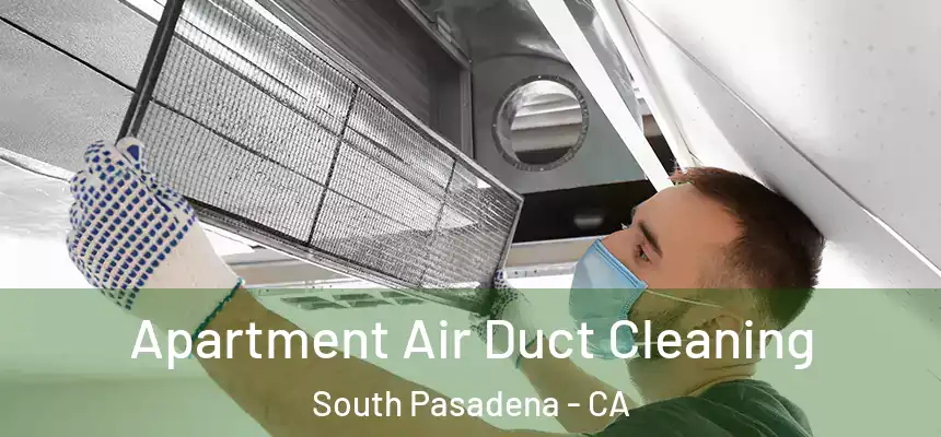  Apartment Air Duct Cleaning South Pasadena - CA