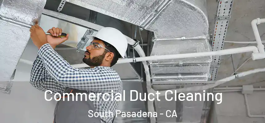  Commercial Duct Cleaning South Pasadena - CA