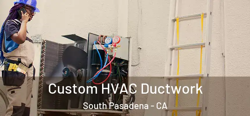  Custom HVAC Ductwork South Pasadena - CA