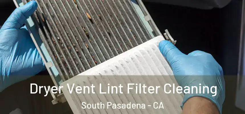  Dryer Vent Lint Filter Cleaning South Pasadena - CA