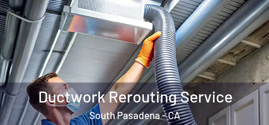  Ductwork Rerouting Service South Pasadena - CA