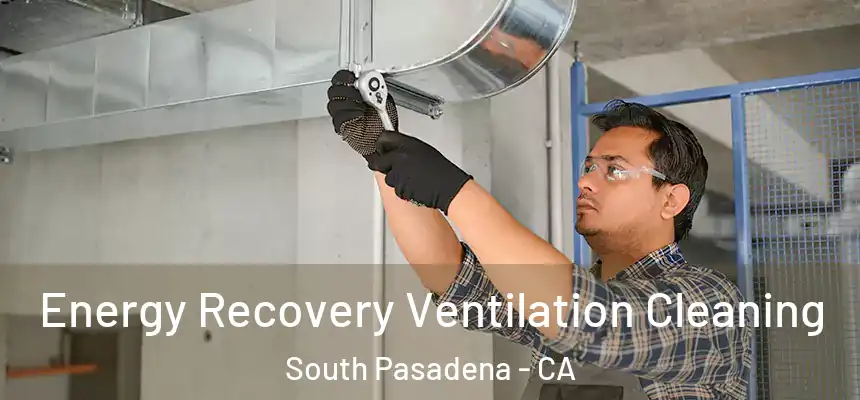  Energy Recovery Ventilation Cleaning South Pasadena - CA