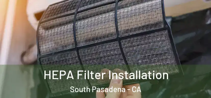  HEPA Filter Installation South Pasadena - CA