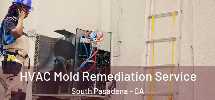  HVAC Mold Remediation Service South Pasadena - CA