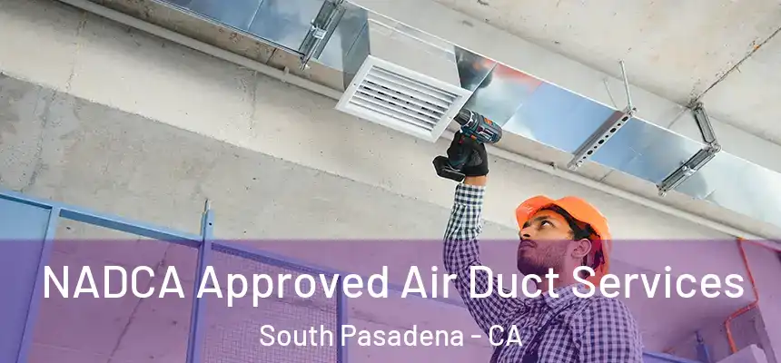  NADCA Approved Air Duct Services South Pasadena - CA