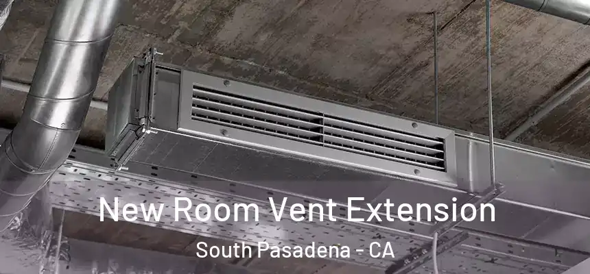  New Room Vent Extension South Pasadena - CA