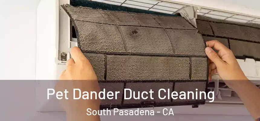  Pet Dander Duct Cleaning South Pasadena - CA