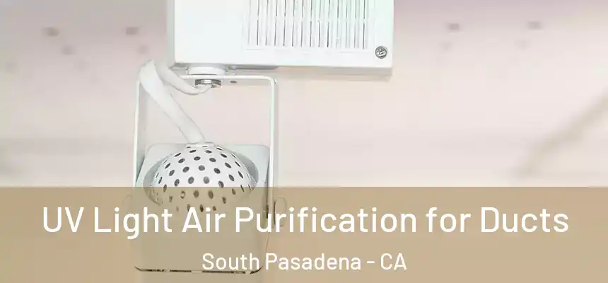  UV Light Air Purification for Ducts South Pasadena - CA